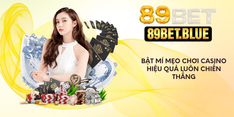 Bật mí mẹo chơi casino hiệu quả luôn chiến thắng