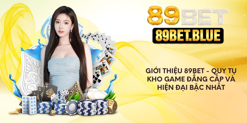 Giới thiệu 89Bet - Kho game đẳng cấp và hiện đại bậc nhất