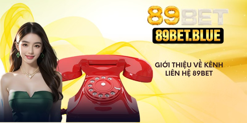 Giới thiệu về kênh liên hệ 89Bet