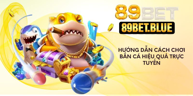 Hướng dẫn cách chơi bắn cá hiệu quả trực tuyến