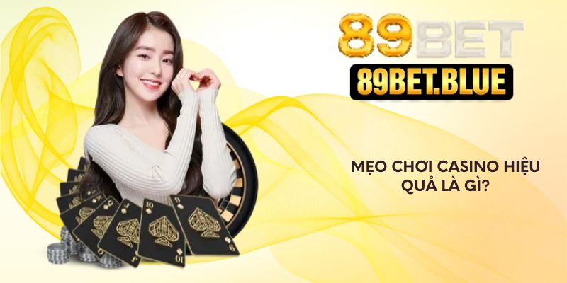 Mẹo chơi casino hiệu quả là gì?