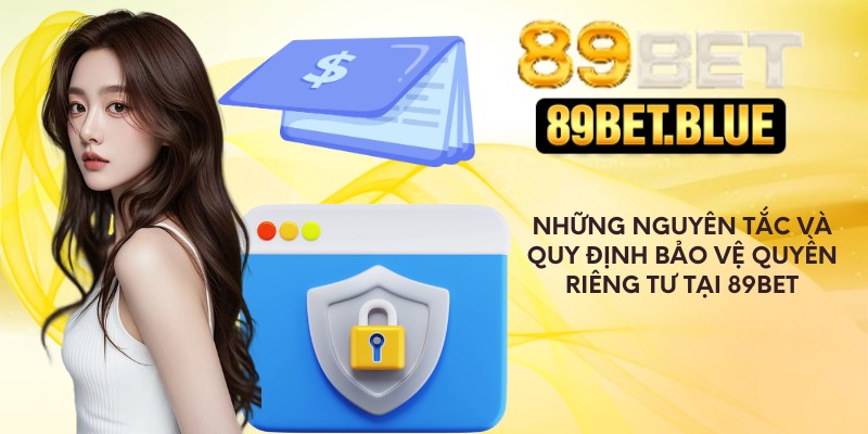 Những nguyên tắc và quy định bảo vệ quyền riêng tư 