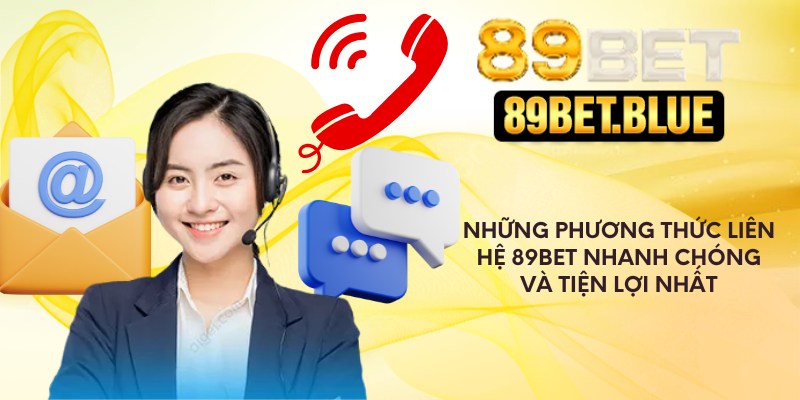 Những phương thức liên hệ 89Bet nhanh chóng và tiện lợi 