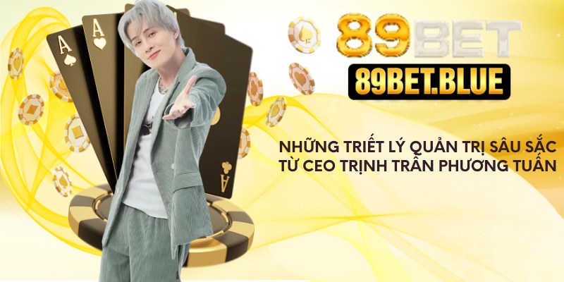 Những triết lý sâu sắc từ CEO Trịnh Trần Phương Tuấn