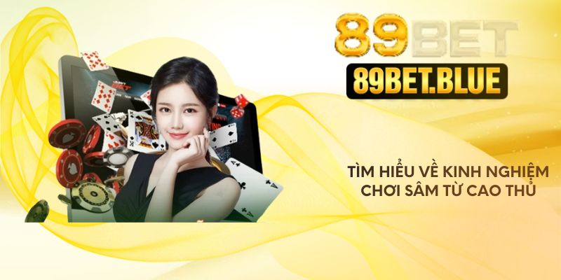 Tìm hiểu về kinh nghiệm chơi sâm từ cao thủ