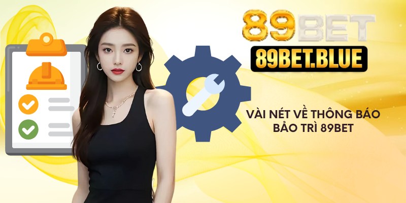 Vài nét về thông báo bảo trì 89Bet